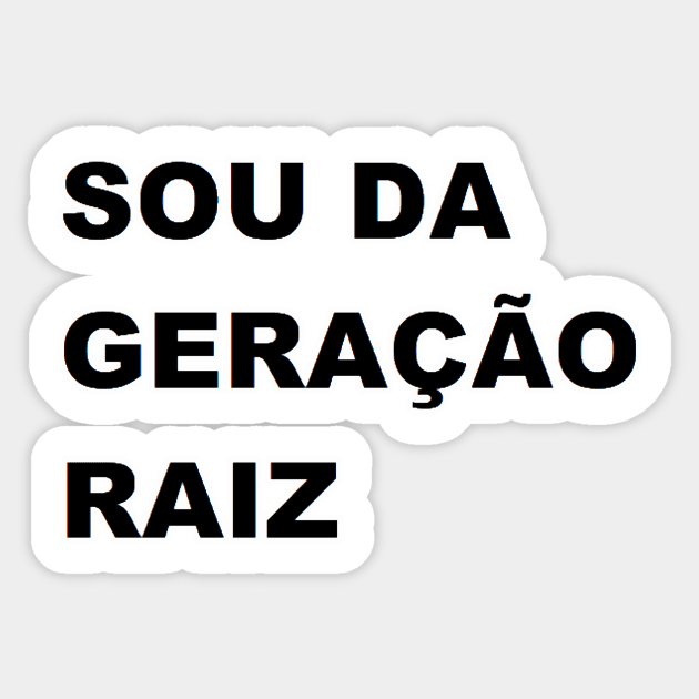 sou da geração raiz Sticker by felipequeiroz